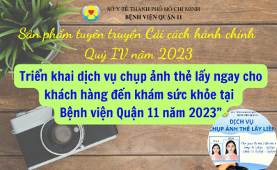 Sản phẩm tuyên truyền Cải cách hành chính quý IV năm 2023: “Triển khai dịch vụ chụp ảnh thẻ lấy ngay cho khách hàng đến khám sức khỏe tại Bệnh viện Quận 11 năm 2023”